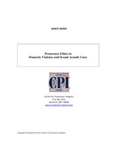 WHITE PAPER  Prosecutor Ethics in Domestic Violence and Sexual Assault Cases  Center for Prosecutor Integrity
