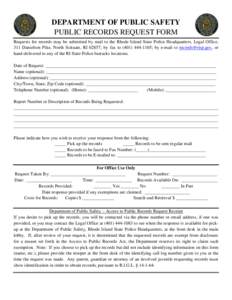 DEPARTMENT OF PUBLIC SAFETY PUBLIC RECORDS REQUEST FORM Requests for records may be submitted by mail to the Rhode Island State Police Headquarters, Legal Office, 311 Danielson Pike, North Scituate, RI 02857; by fax to (