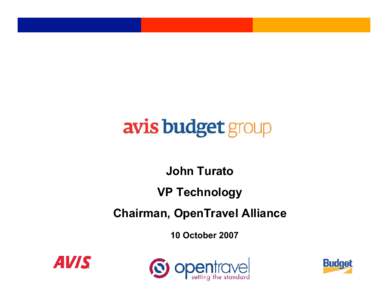 John Turato VP Technology Chairman, OpenTravel Alliance 10 October 2007  GOOD AFTERNOON LAS VEGAS!!!!!