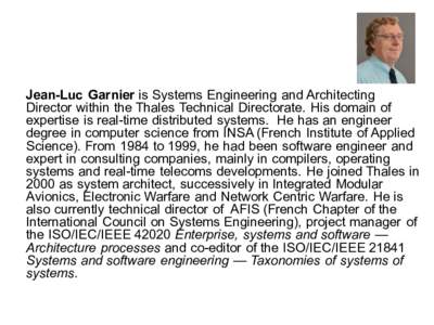 Jean-Luc Garnier is Systems Engineering and Architecting Director within the Thales Technical Directorate. His domain of expertise is real-time distributed systems. He has an engineer degree in computer science from INSA