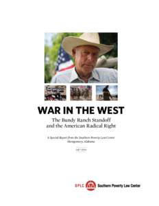 WAR IN THE WEST The Bundy Ranch Standoff and the American Radical Right A Special Report from the Southern Poverty Law Center Montgomery, Alabama JULY 2014