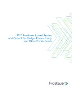2015 Proskauer Annual Review and Outlook for Hedge, Private Equity and Other Private Funds 2015 Proskauer Annual Review and Outlook for Hedge, Private Equity