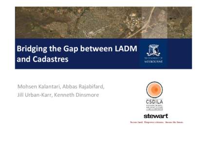 Bridging the Gap between LADM and Cadastres Mohsen Kalantari, Abbas Rajabifard, Jill Urban-Karr, Kenneth Dinsmore  Secure land. Empower citizens. Assure the future.