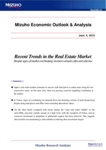 Mizuho Economic Outlook & Analysis June 4, 2015 Recent Trends in the Real Estate Market Despite signs of market overheating, investors remain calm and selective
