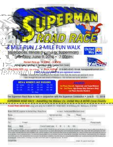 4 MILE RUN / 2 MILE FUN WALK Metropolis, Illinois (Home of Superman) Thursday, June 9, 2016 • 7:00pm Packet Pick-up: 5:30PM – 6:45PM  Fort Massac State Park in the big pavilion (across from Sonic)
