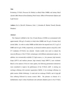 Title Evaluating UV/H2O2 Processes for Methyl tert-Butyl Ether (MtBE) and tertiary Butyl Alcohol (tBA) Removal from Drinking Water Source: Effect of Pretreatment Options and Light Sources  Authors: Ke Li, David R. Hokans