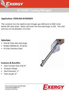 SC #1029 Cooling Nitrogen Application: COOLING NITROGEN The customer has the need to cool nitrogen gas (260 lpm) at 160C to be below 50C with water. Water will enter the heat exchanger at 10C. The inlet pressure can be b
