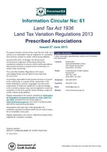 Information Circular No: 61 Land Tax Act 1936 Land Tax Variation Regulations 2013 Prescribed Associations Issued 27 June 2013 Pursuant to Section 4(1)(k) of the Land Tax Act 1936, land Further Information