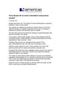 Terra Brasis Re to enter Colombian reinsurance market 14 January 2015 Brazilian reinsurance firm Terra Brasis Re received authorization to operate in Colombia, it said in a press release.