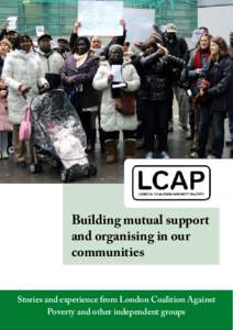 1  Building mutual support and organising in our communities Stories and experience from London Coalition Against