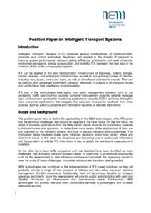 Position Paper on Intelligent Transport Systems Introduction Intelligent Transport Systems (ITS) comprise several combinations of communication, computer and control technology developed and applied in the domain of tran