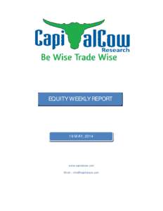 EQUITY WEEKLY REPORT  19 MAY, 2014 www.capitalcow.com Email – [removed]