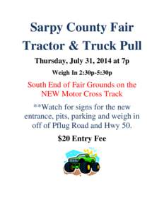 Sarpy County Fair Tractor & Truck Pull Thursday, July 31, 2014 at 7p Weigh In 2:30p-5:30p  South End of Fair Grounds on the
