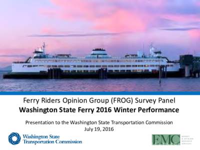 Ferry Riders Opinion Group (FROG) Survey Panel Washington State Ferry 2016 Winter Performance Presentation to the Washington State Transportation Commission July 19, 2016  Methodology