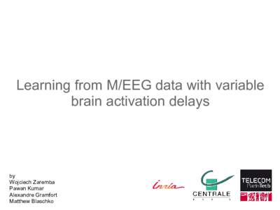 Learning from M/EEG data with variable brain activation delays by Wojciech Zaremba Pawan Kumar