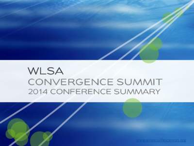 www.wirelesslifesciences.org  CONVERGENCE SUMMIT 2014 The WLSA’s 9th Annual WLSA Convergence Summit took place May 14-16, 2014, at the Omni Hotel in downtown San Diego. The conference opened with a private session on 
