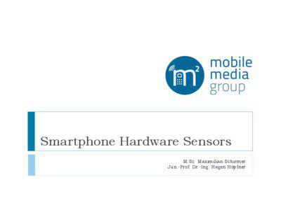 Smartphone Hardware Sensors M.Sc. Maximilian Schirmer Jun.-Prof. Dr.-Ing. Hagen Höpfner