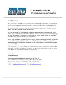 The World Leader In Central Station Automation Dear SIMS Customer, Once you have your nightly backups operating properly with the SIMS program Xfer, the next step is to send in the two attached forms. (Disaster Recovery 