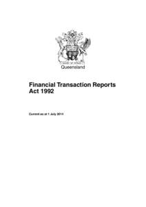 Queensland  Financial Transaction Reports ActCurrent as at 1 July 2014