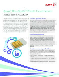 Xerox® DocuShare® Private Cloud Service Hosted Security Overview Xerox® DocuShare Private Cloud Service provides all the features and flexibility of Xerox® DocuShare® ECM, with the added advantage of being hosted in