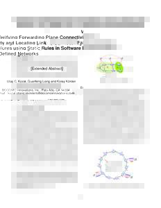 Verifying Forwarding Plane Connectivity and Locating Link Failures using Static Rules in Software Defined Networks [Extended Abstract] Ula¸s C. Kozat, Guanfeng Liang and Koray Kökten DOCOMO Innovations, Inc., Palo Alto