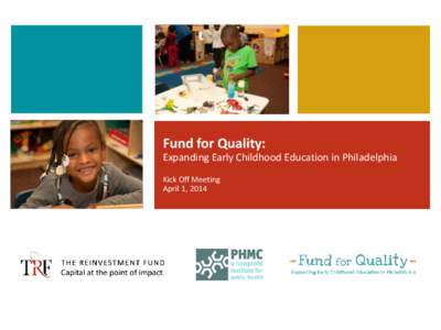 Fund for Quality: Expanding Early Childhood Education in Philadelphia Kick Off Meeting April 1, 2014  Welcome
