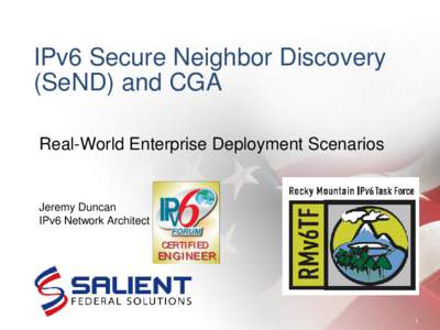 IPv6 Secure Neighbor Discovery (SeND) and CGA Real-World Enterprise Deployment Scenarios Jeremy Duncan IPv6 Network Architect