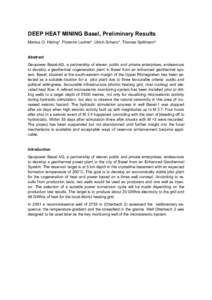 DEEP HEAT MINING Basel, Preliminary Results Markus O. Häring*, Florentin Ladner*, Ulrich Schanz*, Thomas Spillmann* Abstract Geopower Basel-AG, a partnership of eleven public and private enterprises, endeavours to devel