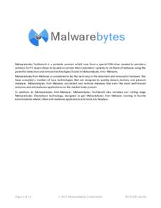 Malwarebytes Techbench is a portable product which runs from a special USB drive created to provide a solution for PC repair shops to be able to service their customers’ systems to rid them of malware using the powerfu
