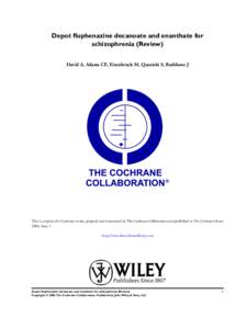 Depot fluphenazine decanoate and enanthate for schizophrenia (Review) David A, Adams CE, Eisenbruch M, Quraishi S, Rathbone J This is a reprint of a Cochrane review, prepared and maintained by The Cochrane Collaboration 