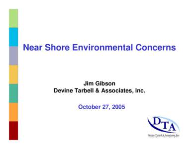 Near Shore Environmental Concerns  Jim Gibson Devine Tarbell & Associates, Inc. October 27, 2005