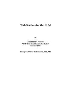 Web Services for the NLM  By Michael D. Jensen NLM Biomedical Informatics Fellow