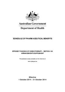 SCHEDULE OF PHARMACEUTICAL BENEFITS  EFFICIENT FUNDING OF CHEMOTHERAPY – SECTION 100 ARRANGEMENTS SUPPLEMENT This schedule is also available on the internet at www.pbs.gov.au