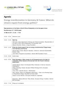 Agenda Energy transformation in Germany & France: What do citizens expect from energy politics? Representation of the State of North Rhine-Westphalia to the European Union Rue Montoyer 47, 1000 Brussel 19 March 2017, 12.