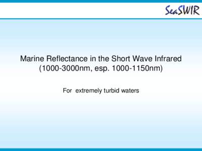 Marine Reflectance in the Short Wave Infrared3000nm, esp1150nm) For extremely turbid waters Belcolour – MICAS heritage Pontoon Sint Anna