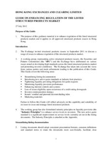 HONG KONG EXCHANGES AND CLEARING LIMITED GUIDE ON ENHANCING REGULATION OF THE LISTED STRUCTURED PRODUCTS MARKET 27 July 2012 Purpose of the Guide 1.