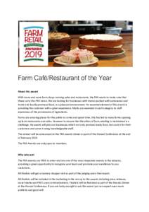 Farm Café/Restaurant of the Year About this award With more and more farm shops running cafes and restaurants, the FRA wants to make sure that these carry the FRA vision. We are looking for businesses with menus packed 