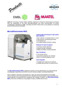 EMBLEM Technology Transfer GmbH, MAATEL Ingénierie et Production Electroniques and Bruker ASC are cooperating on the MD2 Microdiffractometer and other instrumentation for protein crystallography developed at EMBL, Greno