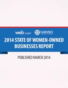2014 STATE OF WOMEN-OWNED BUSINESSES REPORT PUBLISHED MARCH 2014 EXECUTIVE SUMMARY Partnering again with the National Association of Women Business Owners (NAWBO), Web.com commissioned