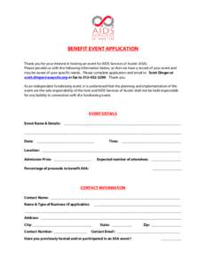 BENEFIT EVENT APPLICATION Thank you for your interest in hosting an event for AIDS Services of Austin (ASA). Please provide us with the following information below, so that we have a record of your event and may be aware