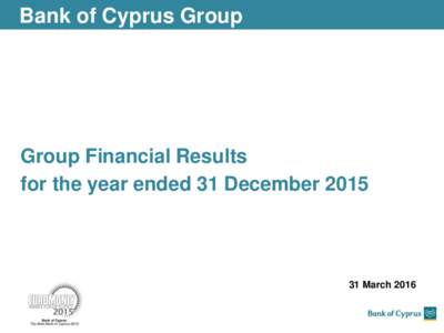 Bank of Cyprus Group  Group Financial Results for the year ended 31 DecemberMarch 2016
