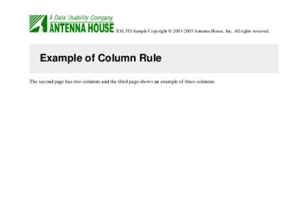 XSL FO Sample Copyright © [removed]Antenna House, Inc. All rights reserved.  Example of Column Rule The second page has two columns and the third page shows an example of three columns.  XSL FO Sample Copyright © 200