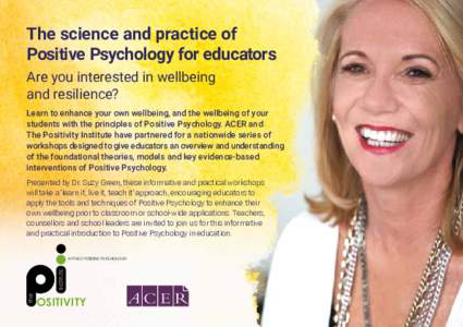 The science and practice of Positive Psychology for educators Are you interested in wellbeing and resilience? Learn to enhance your own wellbeing, and the wellbeing of your students with the principles of Positive Psycho