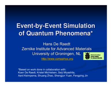 Event-by-Event Simulation of Quantum Phenomena* Hans De Raedt Zernike Institute for Advanced Materials University of Groningen, NL http://www.compphys.org