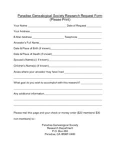 Paradise Genealogical Society Research Request Form (Please Print) Your Name __________________________________ Date of Request _____________ Your Address _______________________________________________________________ E