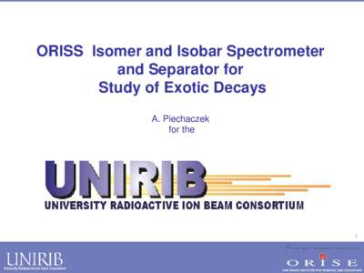 ORISS Isomer and Isobar Spectrometer and Separator for Study of Exotic Decays A. Piechaczek for the