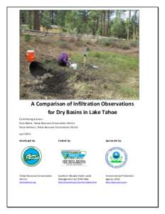 A Comparison of Infiltration Observations for Dry Basins in Lake Tahoe Contributing Authors: Cara Moore, Tahoe Resource Conservation District Oscar Atkinson, Tahoe Resource Conservation District April 2015
