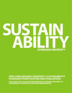 SUSTAIN ABILITY AT INDIANA UNIVERSITY SPEA V600: INDIANA UNIVERSITY SUSTAINABILITY PROGRAM PRIORITIZATION AND EVALUATION: