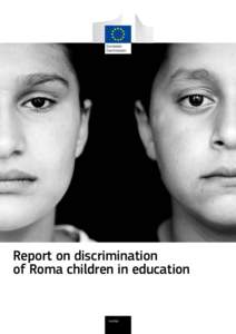 Report on discrimination of Roma children in education Justice  Neither the European Commission nor any person acting on behalf of the Commission may be held responsible for the use that