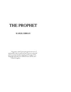 THE PROPHET KAHLIL GIBRAN “His power came from some great reservoir of spiritual life else it could not have been so universal and so potent, but the majesty and beauty of the